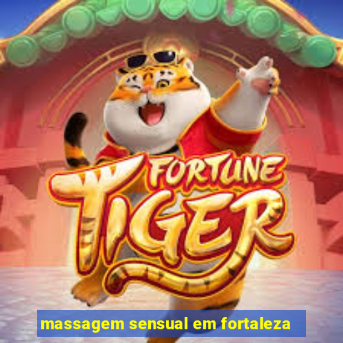 massagem sensual em fortaleza